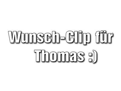 Wunsch-Clip für Thomas